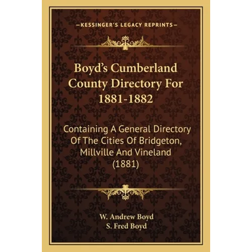 Boyd's Cumberland County Directory For 1881-1882: Containing A General Directory Of The Cities Of Bridgeton, Millville And Vineland (1881) - Paperback