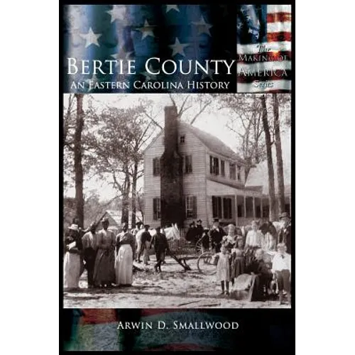 Bertie County: An Eastern Carolina History - Hardcover