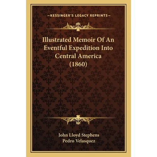 Illustrated Memoir Of An Eventful Expedition Into Central America (1860) - Paperback