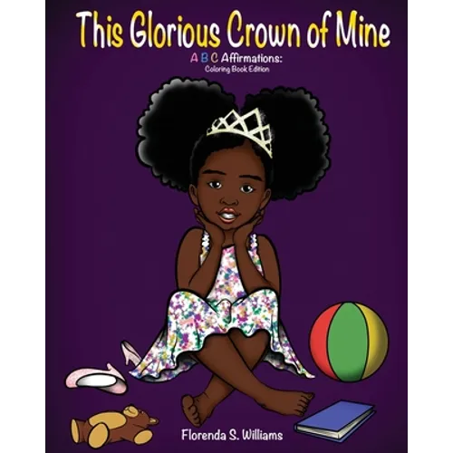 This Glorious Crown of Mine: Coloring Book Edition: ABC Affirmations - Paperback