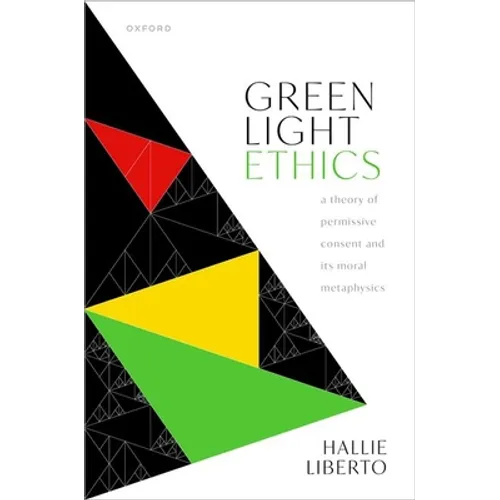 Green Light Ethics: A Theory of Permissive Consent and Its Moral Metaphysics - Hardcover