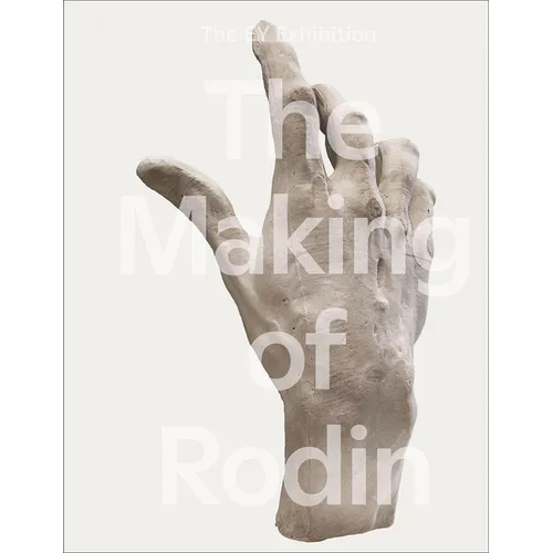 The Making of Rodin (Hb): The Making of - Hardcover