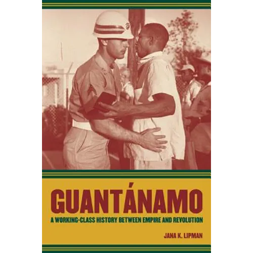 Guantanamo: A Working-Class History Between Empire and Revolution Volume 25 - Paperback