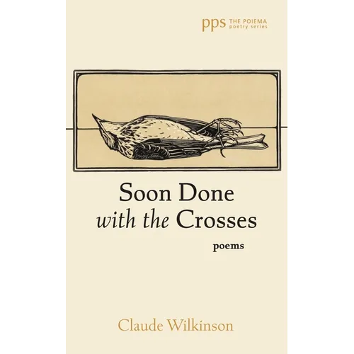 Soon Done with the Crosses: Poems - Paperback