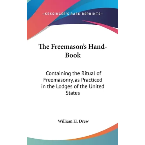 The Freemason's Hand-Book: Containing the Ritual of Freemasonry, as Practiced in the Lodges of the United States - Hardcover