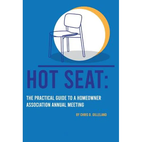 Hot Seat: The Practical Guide To A Homeowner Association Annual Meeting - Hardcover