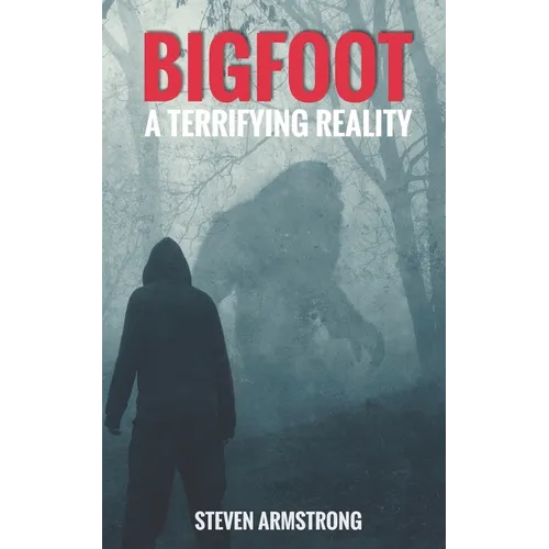 Bigfoot: A Terrifying Reality - Paperback