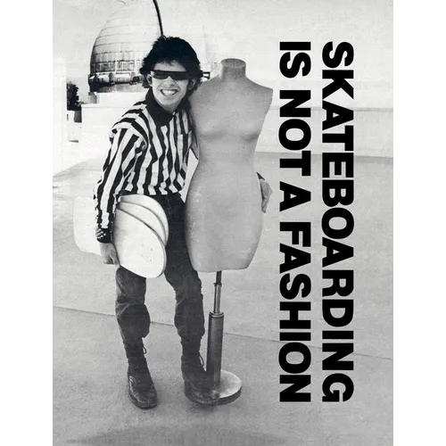 Skateboarding Is Not a Fashion: Revised and Expanded Edition - Hardcover