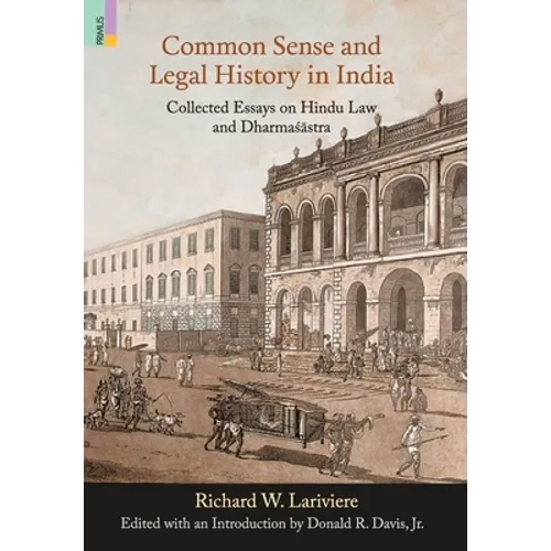 Common Sense and Legal History in India: Collected Essays on Hindu Law and Dharmasastra - Hardcover