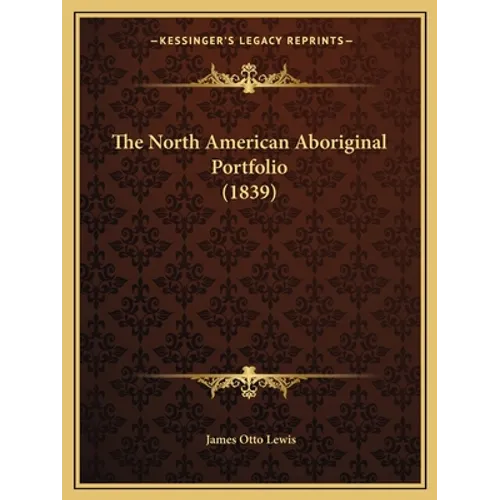 The North American Aboriginal Portfolio (1839) - Paperback