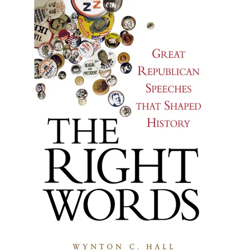 The Right Words: Great Republican Speeches That Shaped History - Hardcover