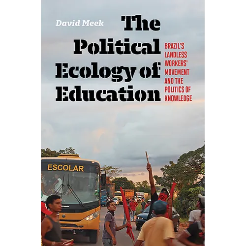The Political Ecology of Education: Brazil's Landless Workers' Movement and the Politics of Knowledge - Paperback