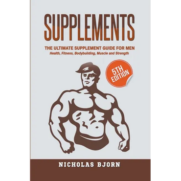 Supplements: The Ultimate Supplement Guide For Men: Health, Fitness, Bodybuilding, Muscle and Strength - Paperback