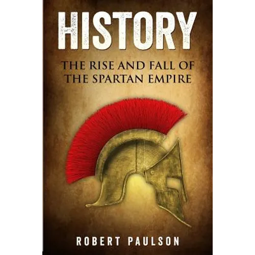 History: The Rise And Fall Of The Spartan Empire - Paperback