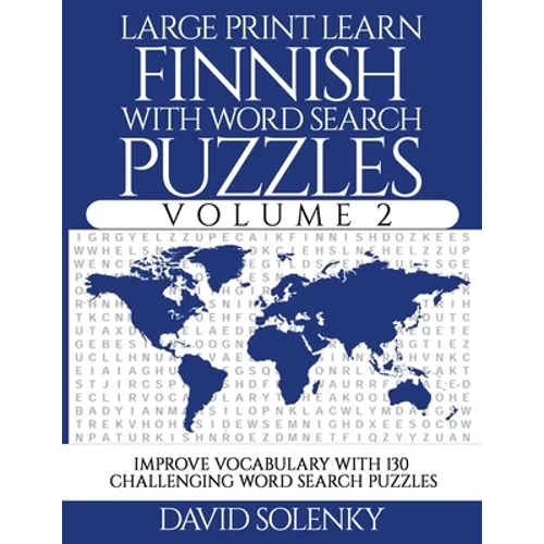 Large Print Learn Finnish with Word Search Puzzles Volume 2: Learn Finnish Language Vocabulary with 130 Challenging Bilingual Word Find Puzzles for Al - Paperback