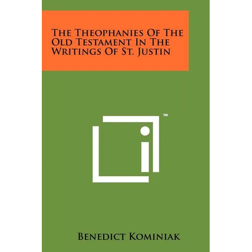 The Theophanies Of The Old Testament In The Writings Of St. Justin - Paperback