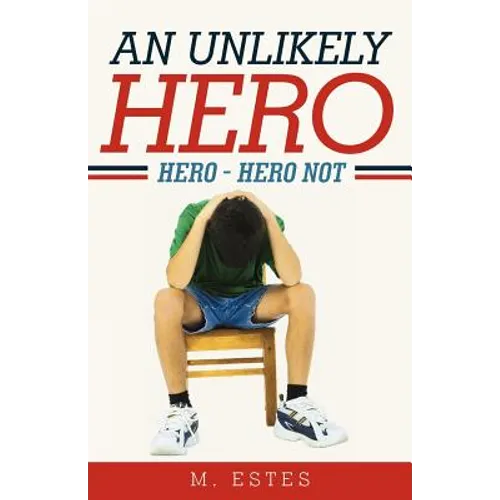 An Unlikely Hero: Hero - Hero Not - Paperback