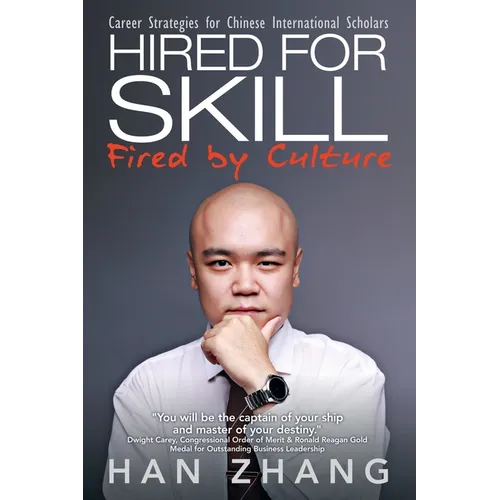 Hired for Skill Fired by Culture: Career Strategies for Chinese International Scholars - Paperback