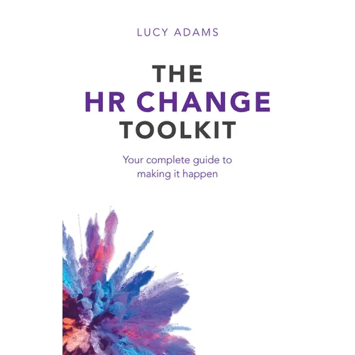 The HR Change Toolkit: Your complete guide to making it happen - Hardcover