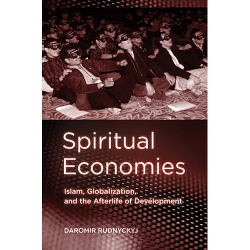Spiritual Economies: Islam, Globalization, and the Afterlife of Development - Paperback