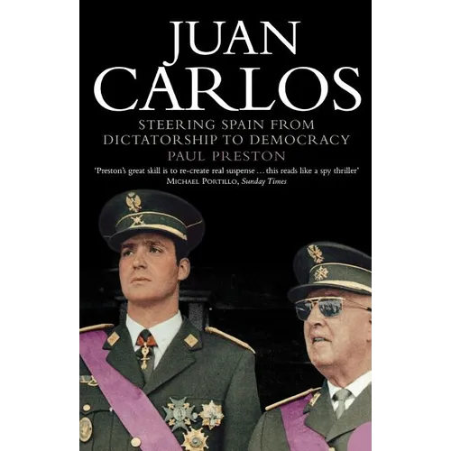 Juan Carlos: Steering Spain from Dictatorship to Democracy - Paperback