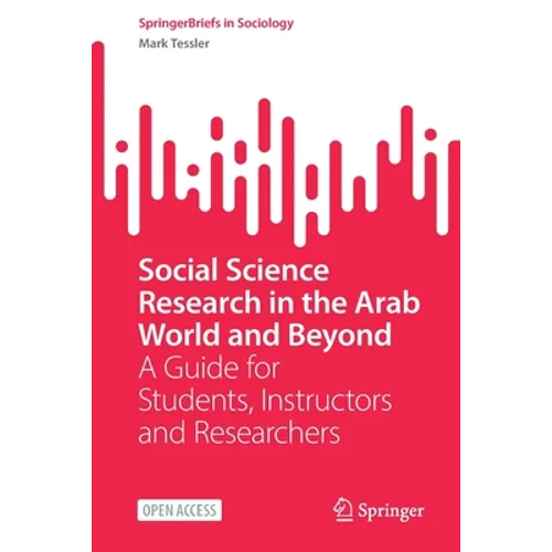 Social Science Research in the Arab World and Beyond: A Guide for Students, Instructors and Researchers - Paperback