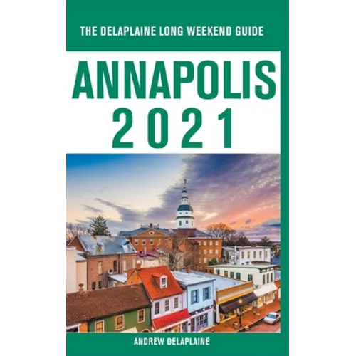 Annapolis - The Delaplaine 2021 Long Weekend Guide - Paperback