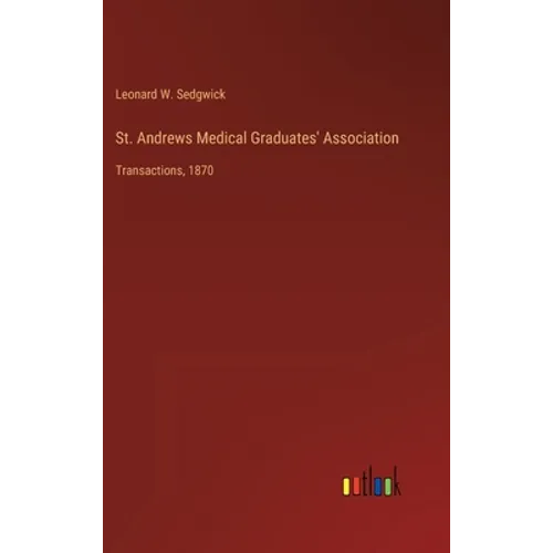 St. Andrews Medical Graduates' Association: Transactions, 1870 - Hardcover
