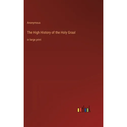 The High History of the Holy Graal: in large print - Hardcover