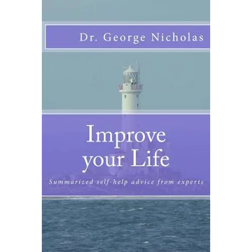 Improve your Life: Summarized self-help advice from experts - Paperback