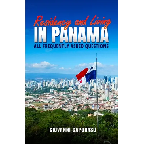 Residence and Living in Panama: All frequently asked questions - Paperback