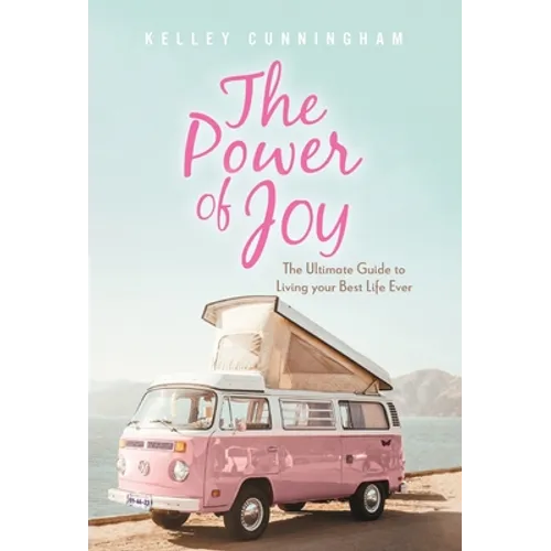 The Power of Joy: The Ultimate Guide to Living Your Best Life Ever - Hardcover
