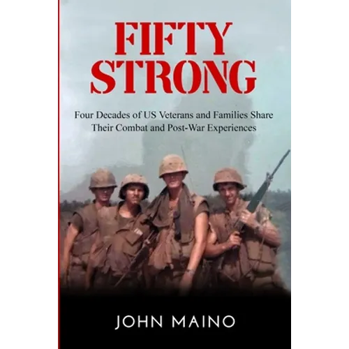 Fifty Strong: Four Decades of US Veterans and Families Share Their Combat and Post-War Experiences - Paperback