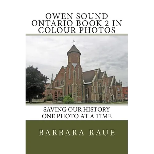 Owen Sound Ontario Book 2 in Colour Photos: Saving Our History One Photo at a Time - Paperback