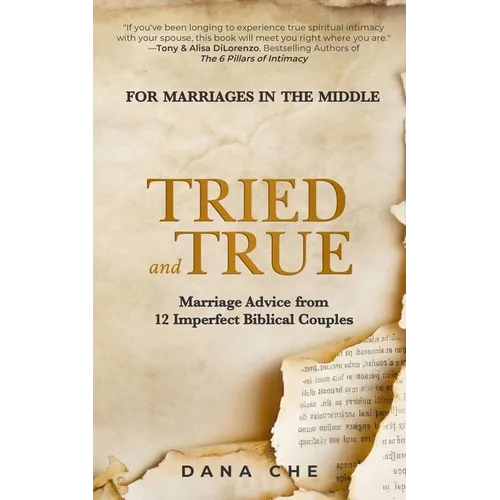 Tried and True: Marriage Advice from 12 Imperfect Biblical Couples - Paperback