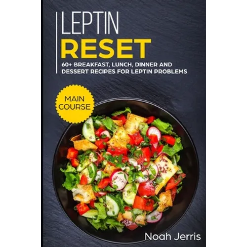 Leptin Reset: MAIN COURSE - 60+ Breakfast, Lunch, Dinner and Dessert Recipes for Leptin problems - Paperback