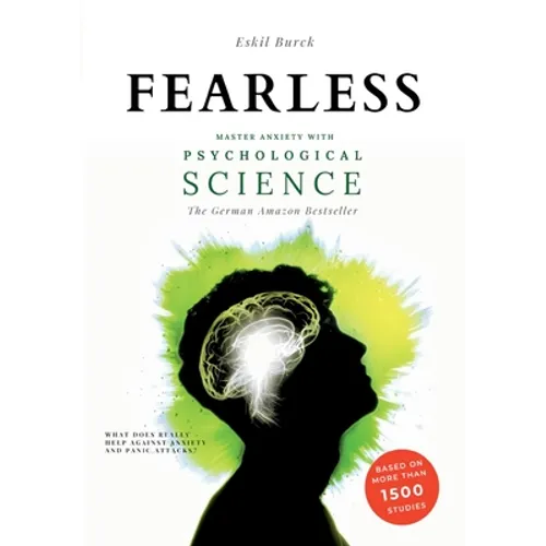 Fearless: Master Anxiety with Science - (without Medication!) Social Anxiety, Agoraphobia, Panic Attacks, Generalized Anxiety, PTSD, ... - Paperback