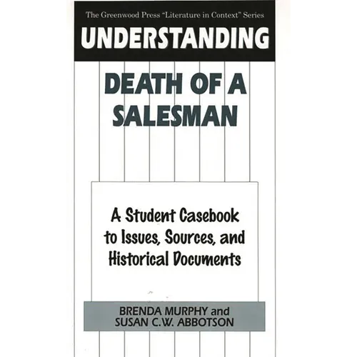 Understanding Death of a Salesman: A Student Casebook to Issues, Sources, and Historical Documents - Hardcover