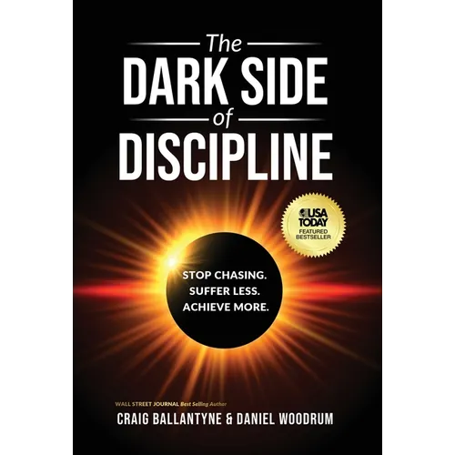The Dark Side of Discipline: Stop Chasing. Suffer Less. Achieve More. - Hardcover