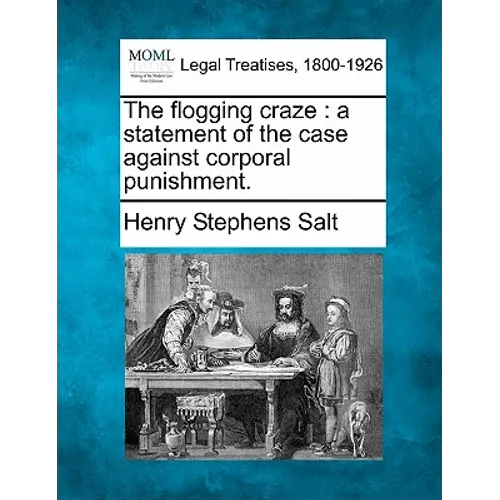 The Flogging Craze: A Statement of the Case Against Corporal Punishment. - Paperback