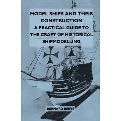 Model Ships and Their Construction - A Practical Guide to the Craft of Historical Shipmodelling - Paperback