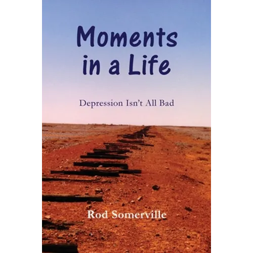 Moments in a Life: Depression isn't all bad - Paperback
