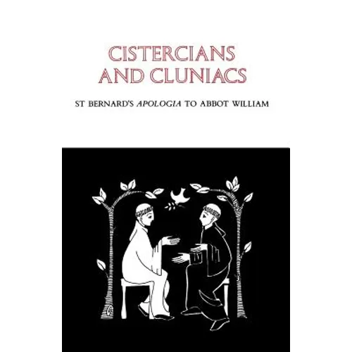 Cistercians and Cluniacs: St. Bernard's Apologia to Abbot William Volume 1 - Paperback
