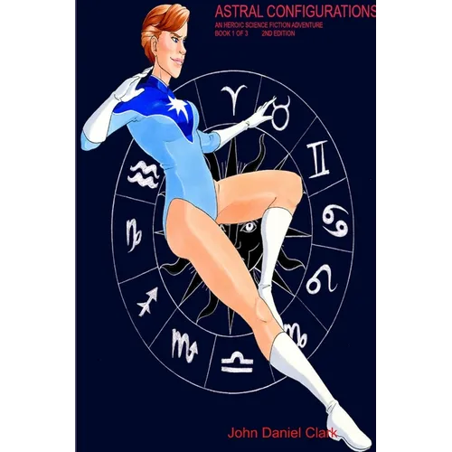 Astral Configurations: An Heroic Science Fiction Adventure - Paperback