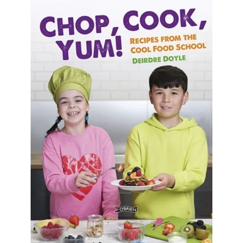 Chop, Cook, Yum!: Recipes from the Cool Food School - Hardcover