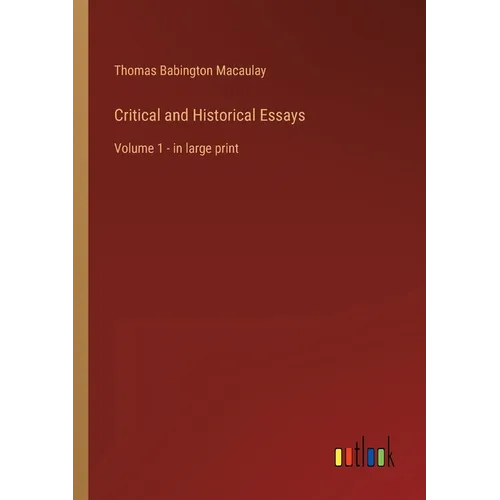 Critical and Historical Essays: Volume 1 - in large print - Paperback