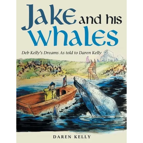 Jake and His Whales: Deb Kelly's Dreams as Told to Daren Kelly - Paperback