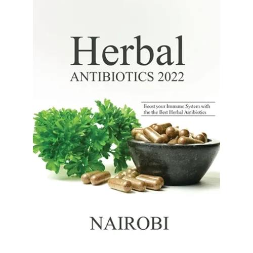 Herbal Antibiotics 2022: Boost your Immune System with the the Best Herbal Antibiotics - Hardcover