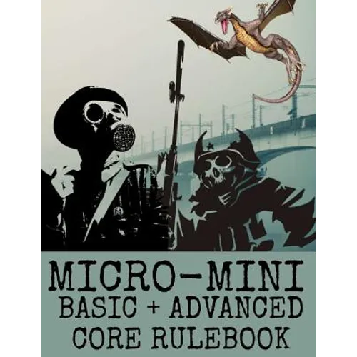 Micro-Mini Basic + Advanced Core Rulebook: An Ultra-Rules Light Miniatures War Game System - Paperback