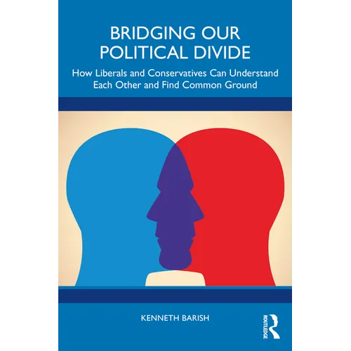 Bridging Our Political Divide: How Liberals and Conservatives Can Understand Each Other and Find Common Ground - Paperback